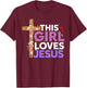 This Girl Loves Jesus Cute Christian Girl Jesus T-Shirt - T-Shirt | Maroon