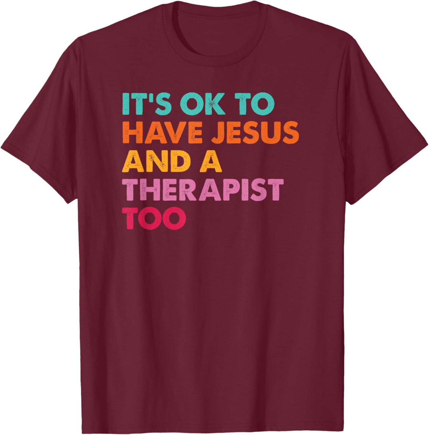 It's Ok To Have Jesus And A Therapist Too Therapy Christians T-Shirt - T-Shirt | Maroon