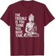 The Trouble is You Think You Have Time Funny Buddha Quote T-Shirt - T-Shirt | Maroon