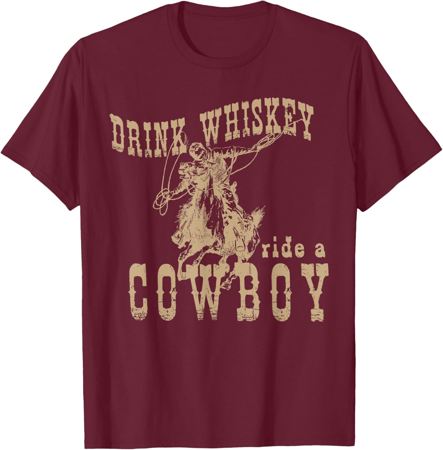 Drink Whiskey Ride a Cowboy T-Shirt - T-Shirt | Maroon