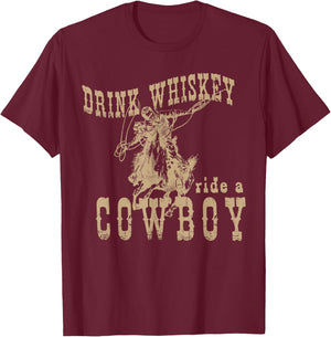 Drink Whiskey Ride a Cowboy T-Shirt - T-Shirt | Maroon