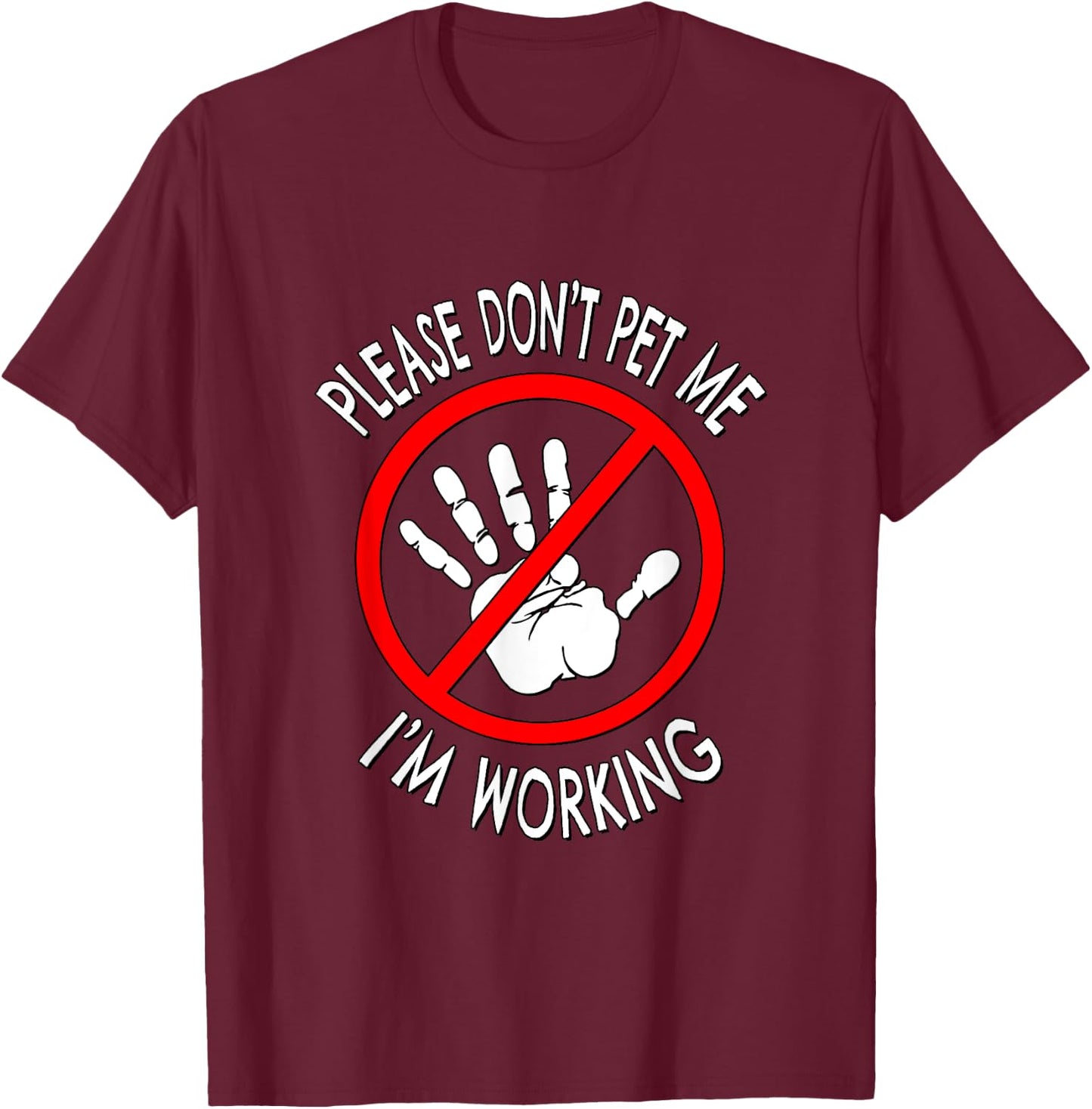 Please Don't Pet Me I'm Working T-Shirt - T-Shirt | Maroon