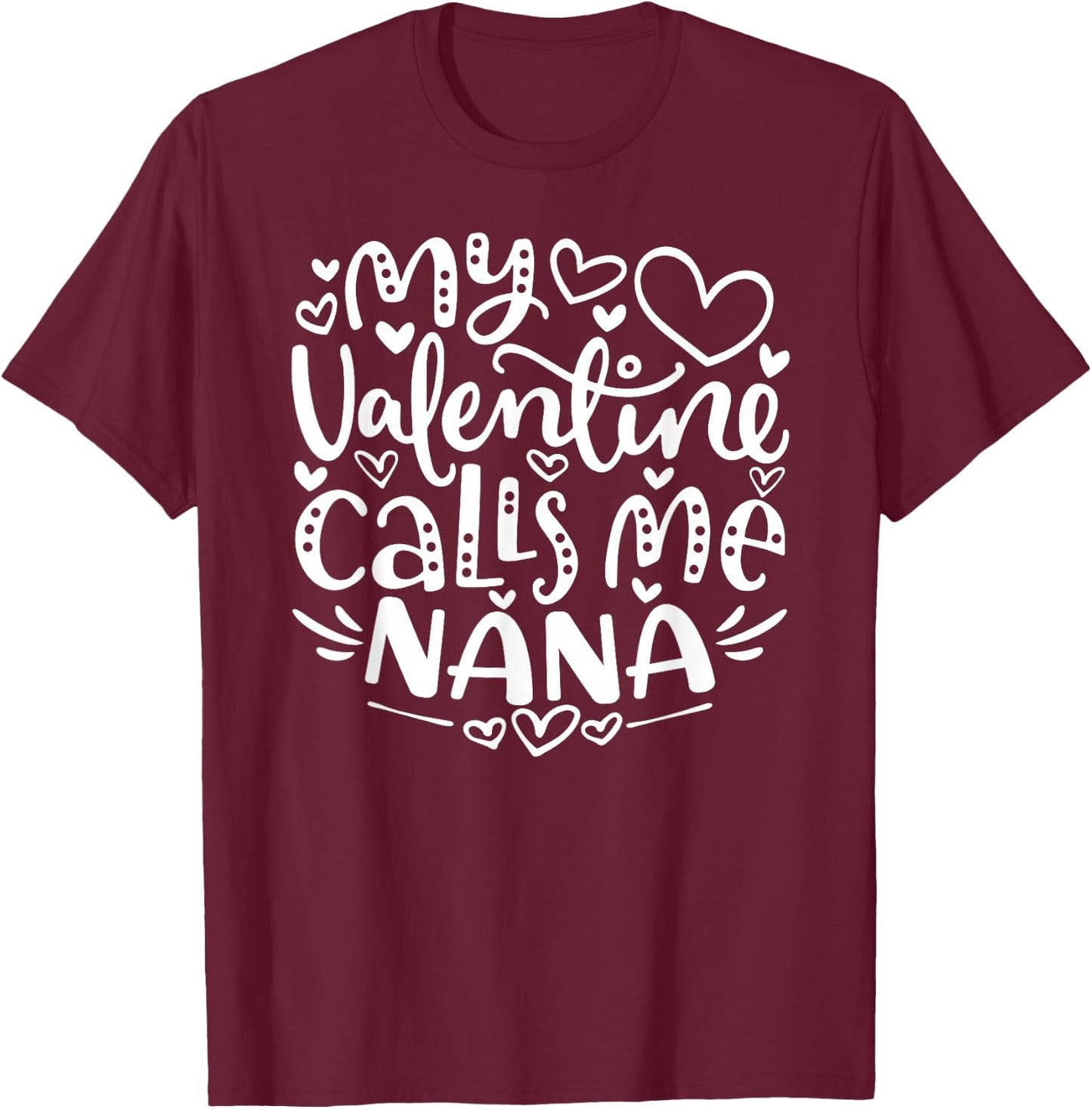 My Valentine Calls Me Nana Funny Grandma Valentine's Day T-Shirt - T-Shirt | Maroon