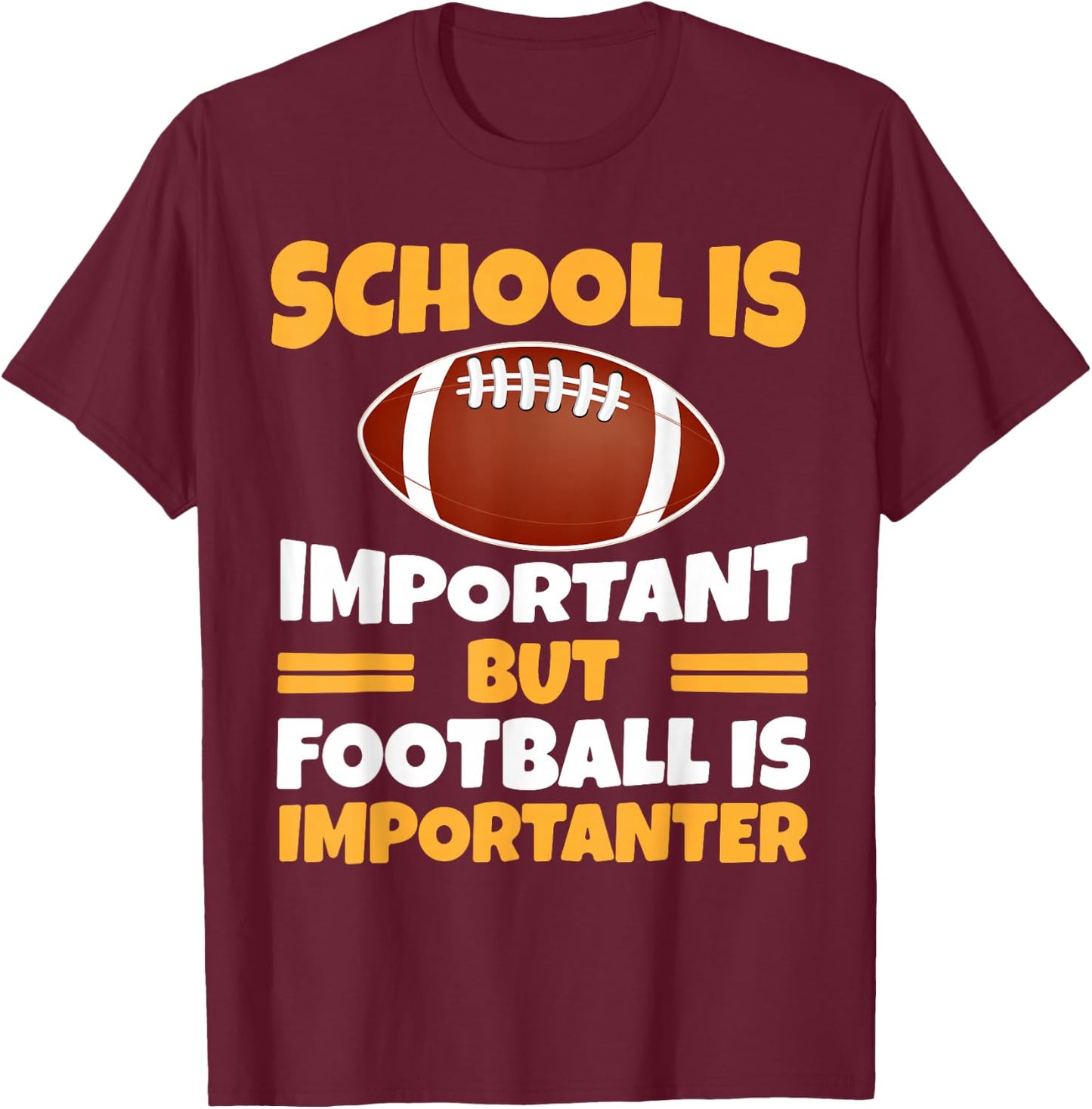 Funny School Is Important Football Is Importanter Football T-Shirt - T-Shirt | Maroon