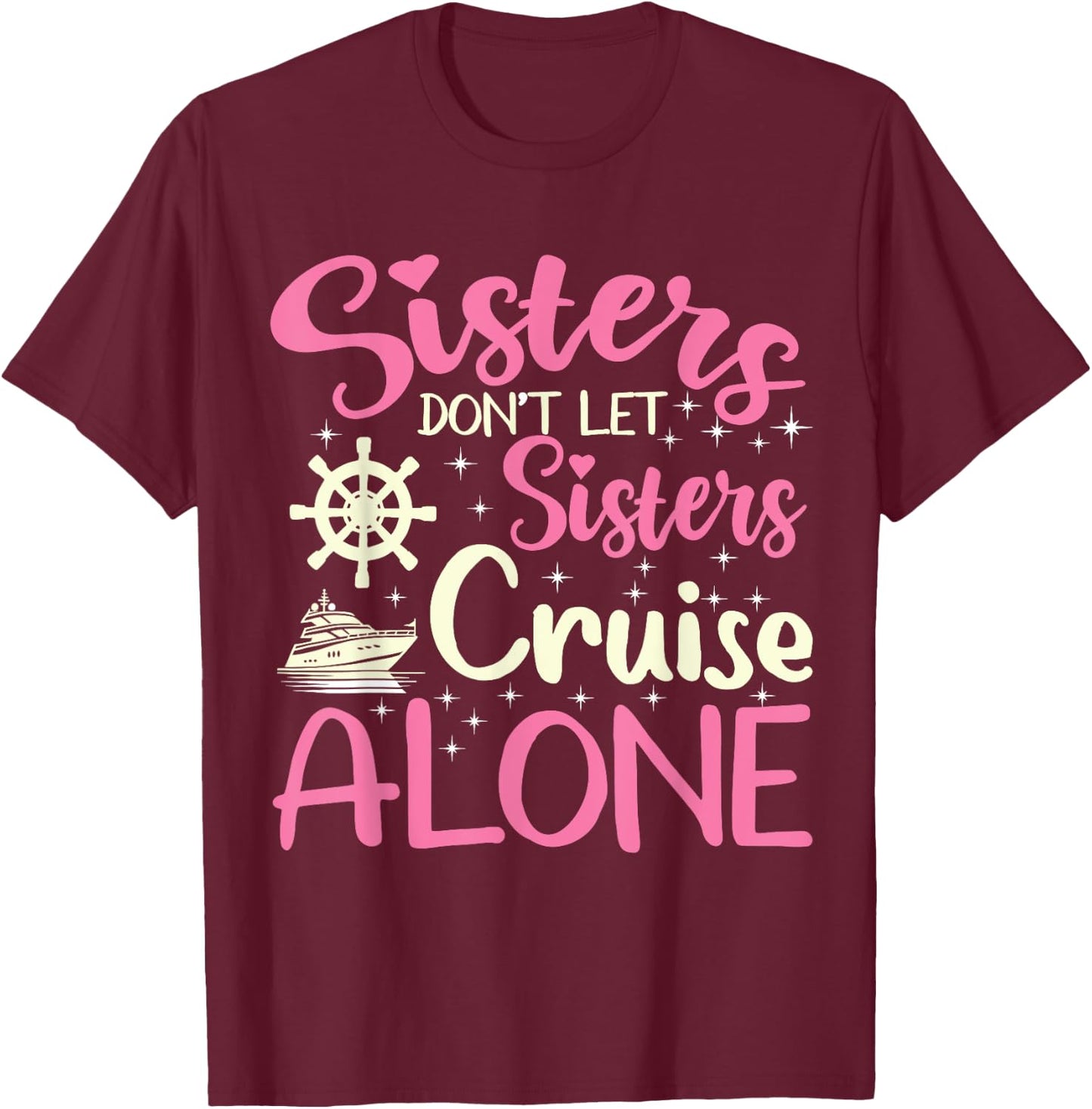 Sisters Don't Let Sisters Cruise Alone Funny Cruising 2024 T-Shirt - T-Shirt | Maroon
