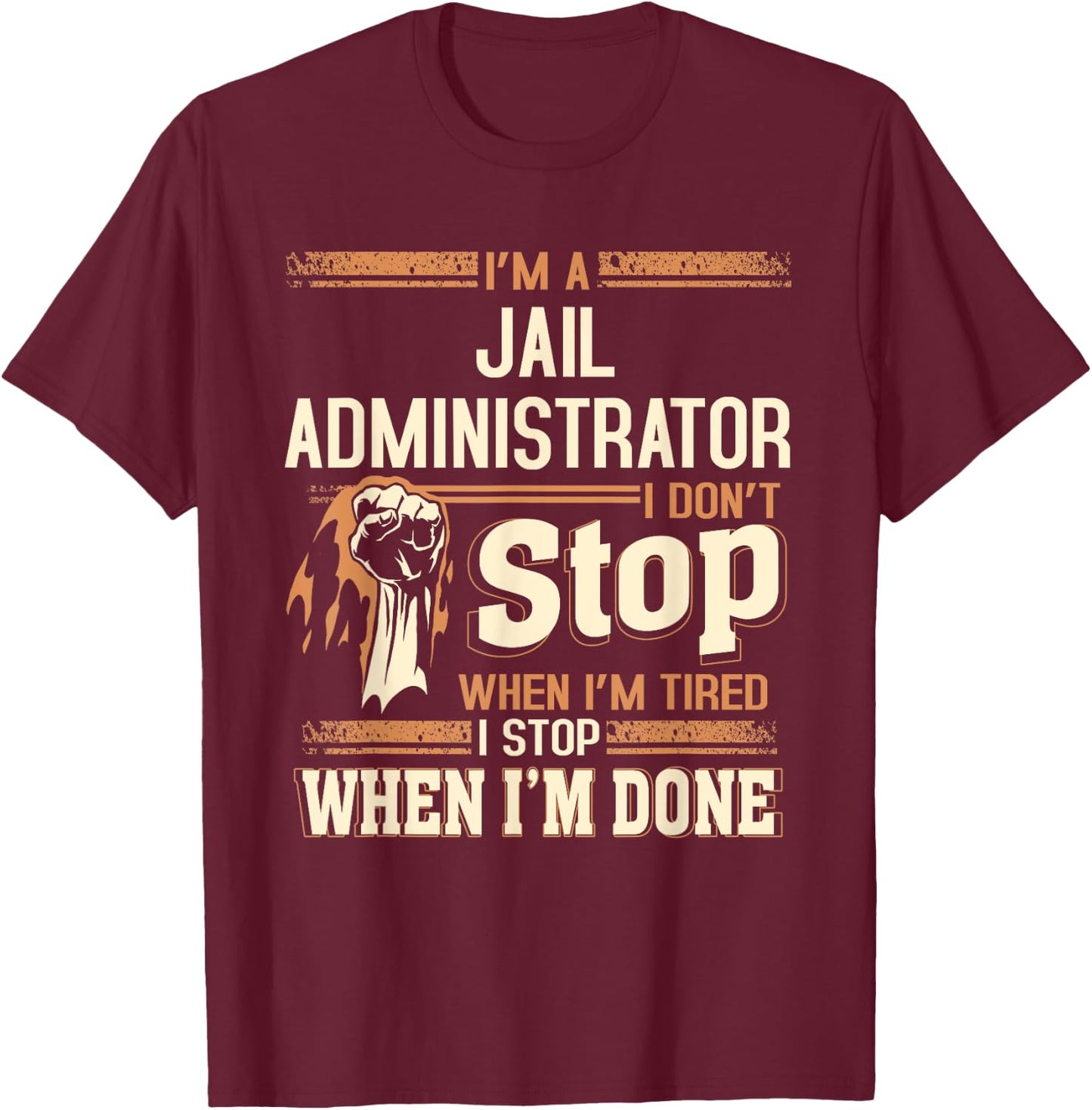 I'm A Jail Administrator I Don't Stop T-Shirt - T-Shirt | Maroon