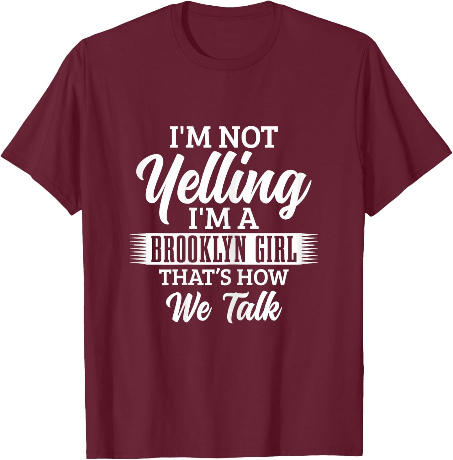 Brooklyn New York City Pride NYC I'm Not Yelling Funny Girls T-Shirt - T-Shirt | Maroon