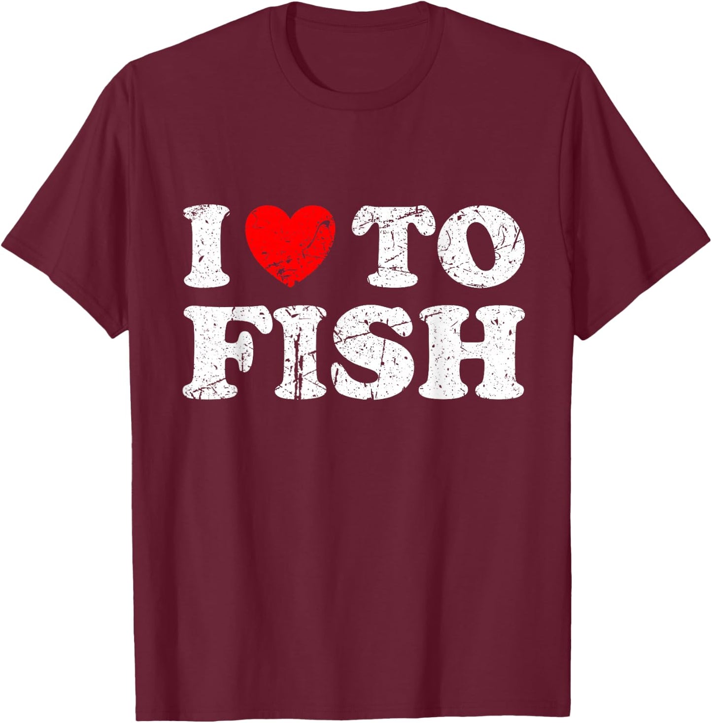 Distressed Grunge Worn Out Style I Love To Fish T-Shirt - T-Shirt | Maroon