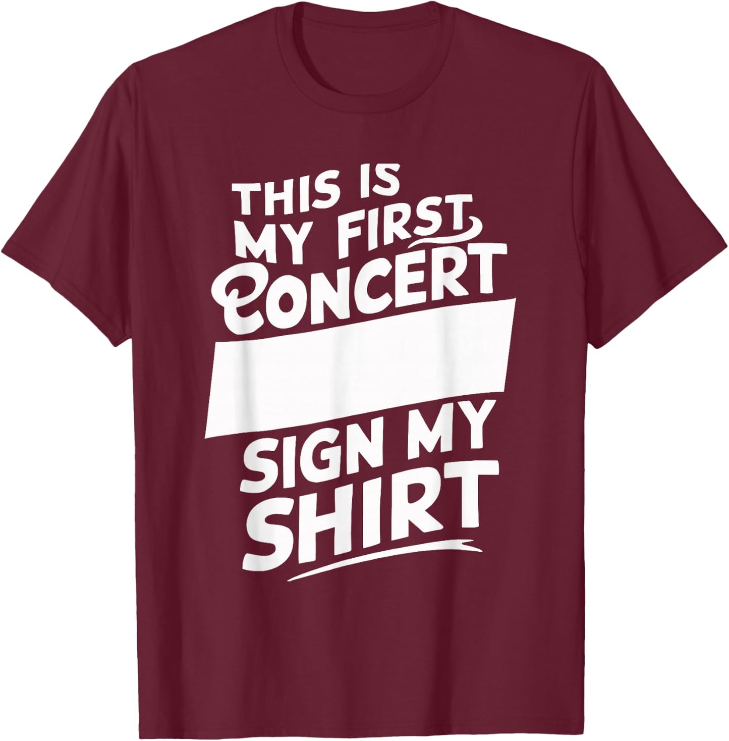 This Is My First Concert Sign My T-Shirt - T-Shirt | Maroon