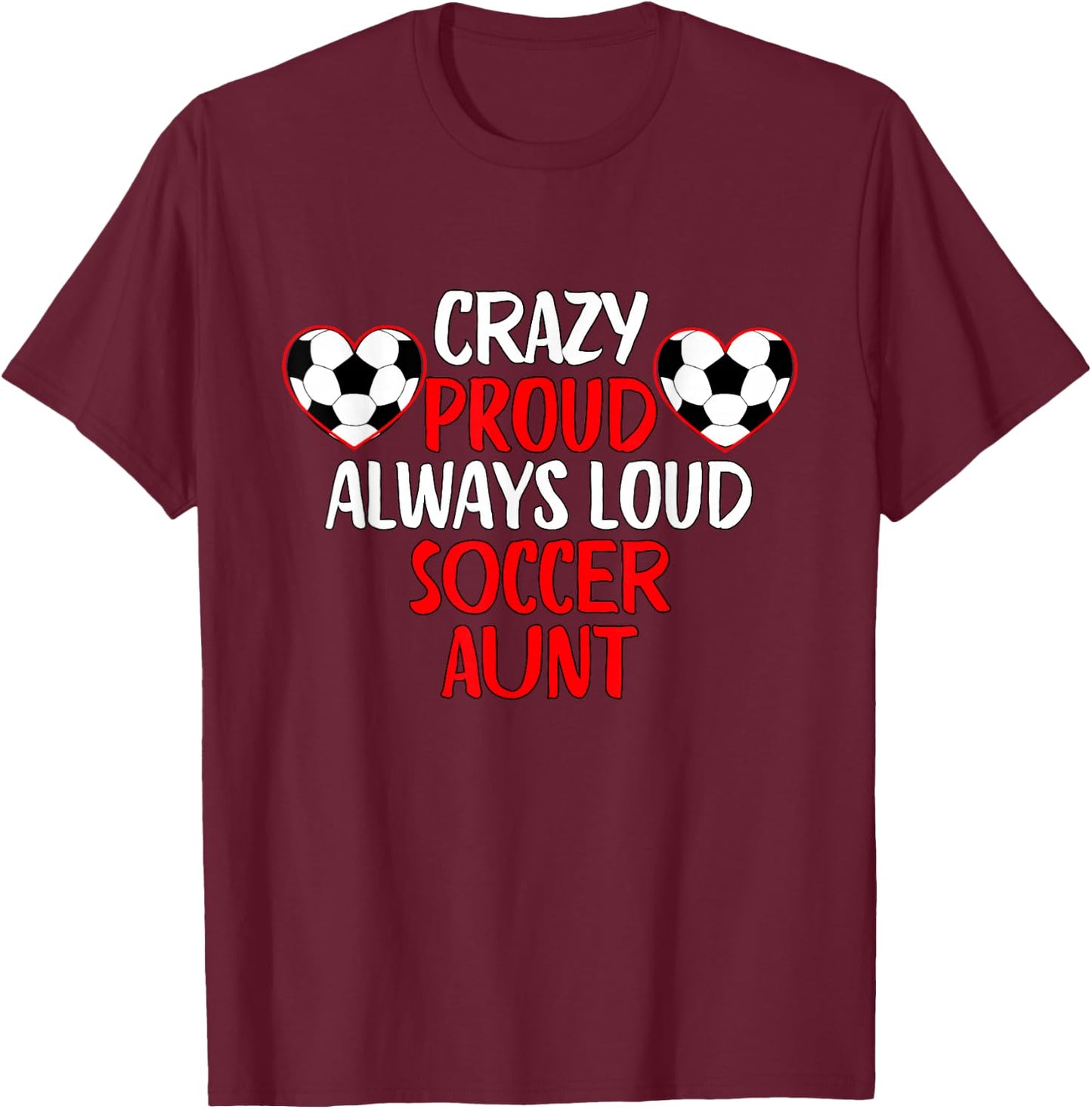 Crazy Proud Always Loud Soccer Aunt Funny Soccer T-Shirt - T-Shirt | Maroon