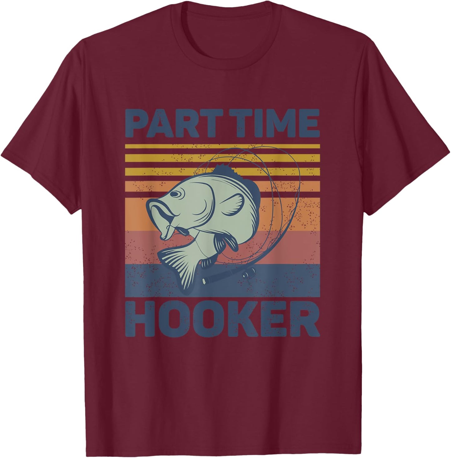 Funny Fishing Shirt - Part Time Hooker T-Shirt - T-Shirt | Maroon