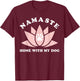 Namaste Home With My Dog Funny Yoga Gift T-Shirt - T-Shirt | Maroon