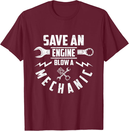 Save An Engine Blow A Mechanic Funny Saying Joke T-Shirt - T-Shirt | Maroon