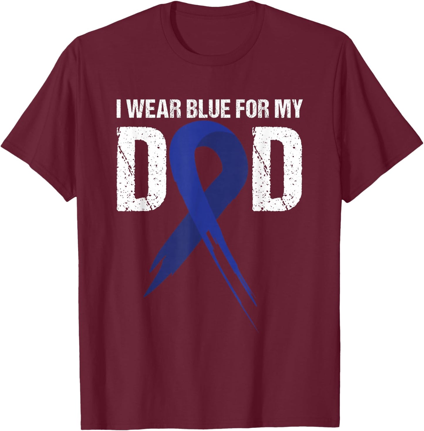 I Wear Blue For My Dad Colon Cancer Awareness Gift T-Shirt - T-Shirt | Maroon