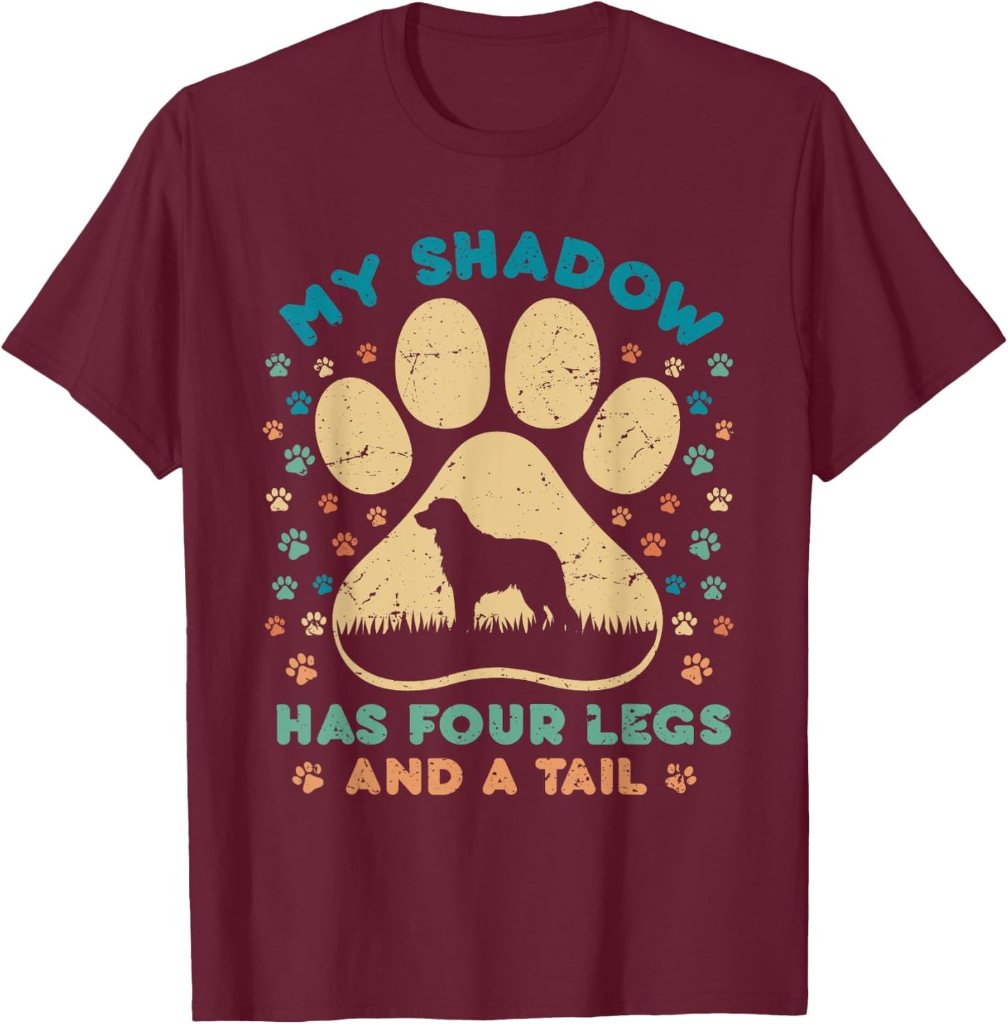 Dog Paw Flower My Shadow Has Four Legs And A Tail Men Women T-Shirt - T-Shirt | Maroon