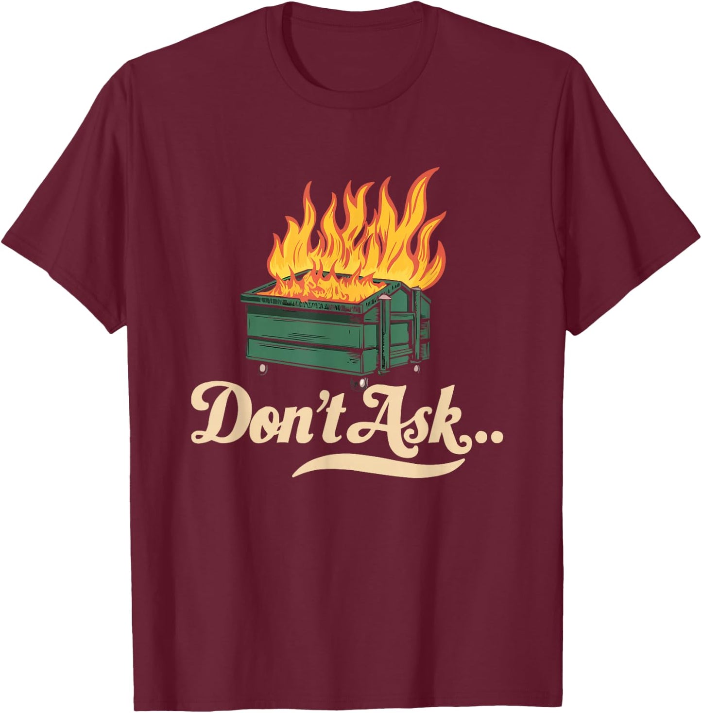 Dumpster Fire Fine Everythings Humor Dumpster T-Shirt - T-Shirt | Maroon