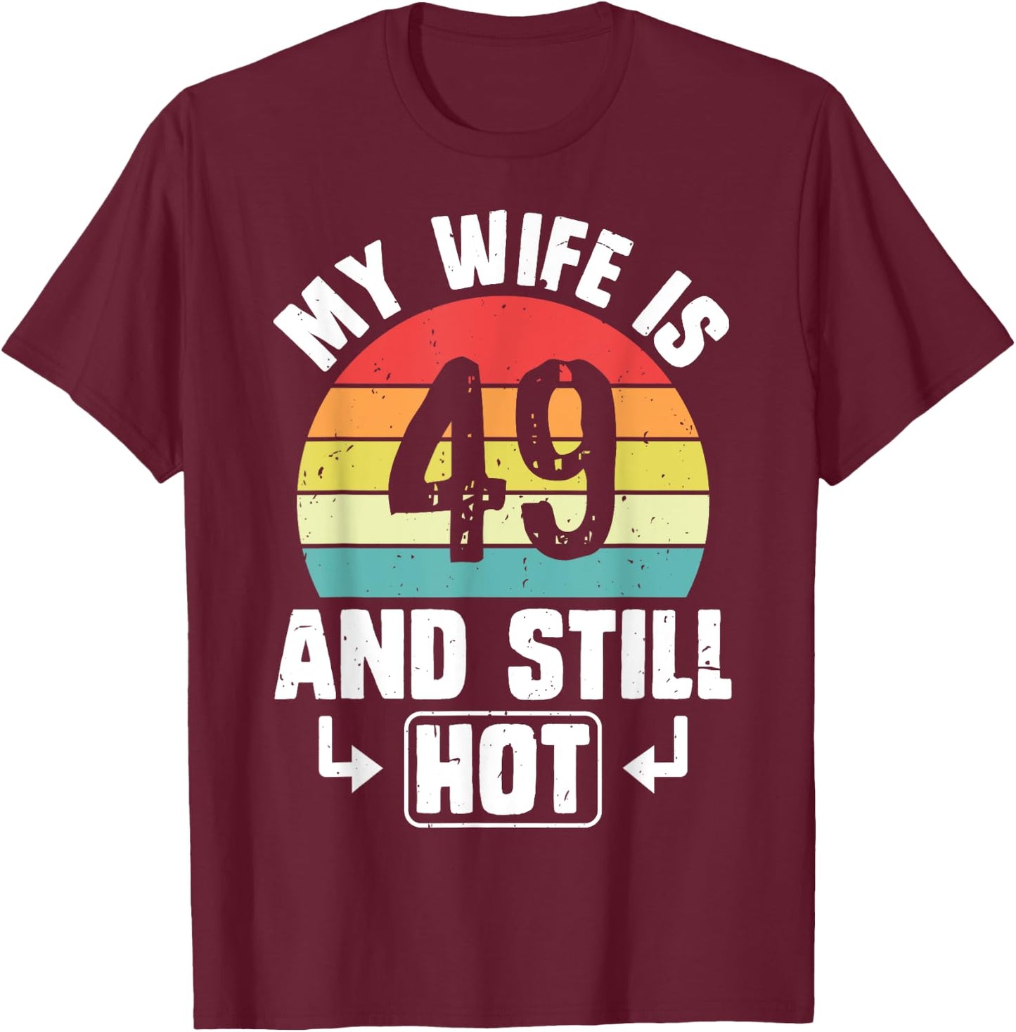 My Wife Is 49 And Still Hot 49th Birthday Funny Husband T-Shirt - T-Shirt | Maroon
