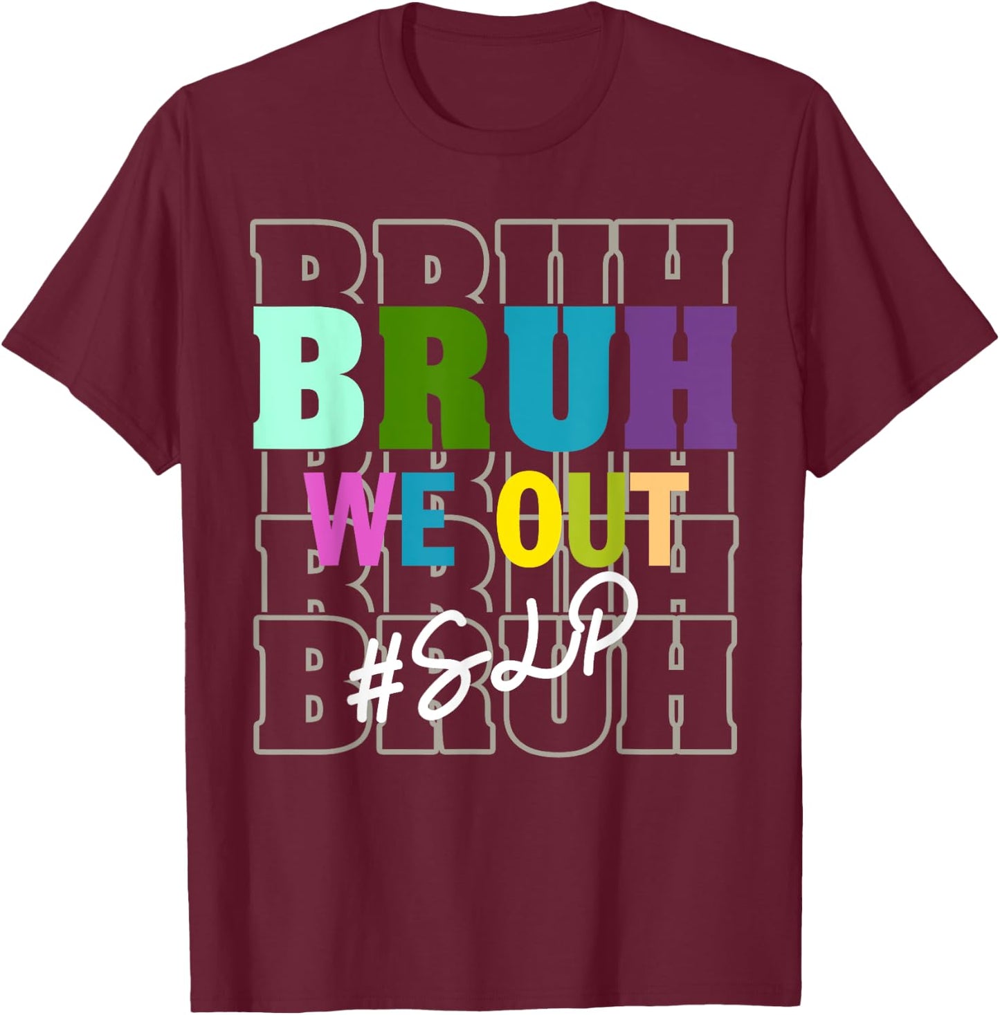 SLPBruh We Out Teachers End Of School Year T-Shirt - T-Shirt | Maroon