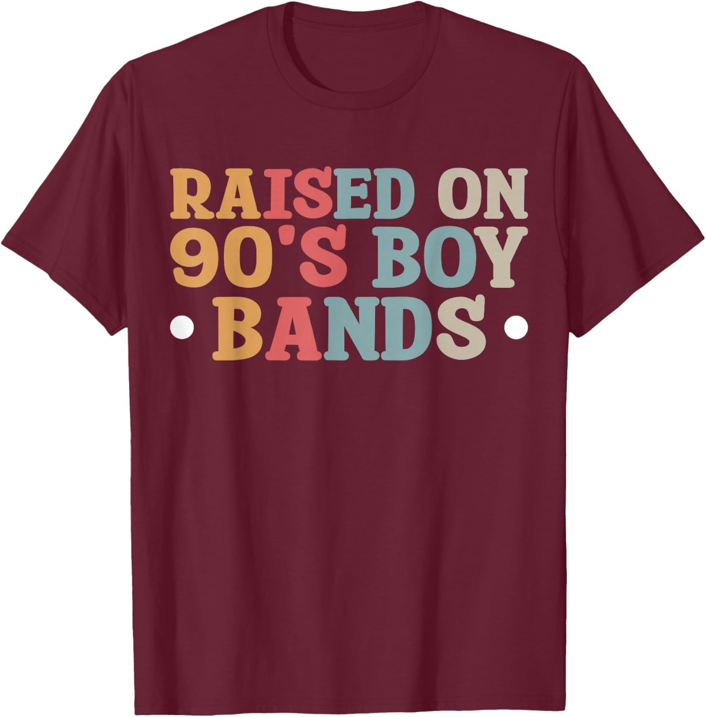 Raised On 90's Boy Bands T-Shirt - T-Shirt | Maroon