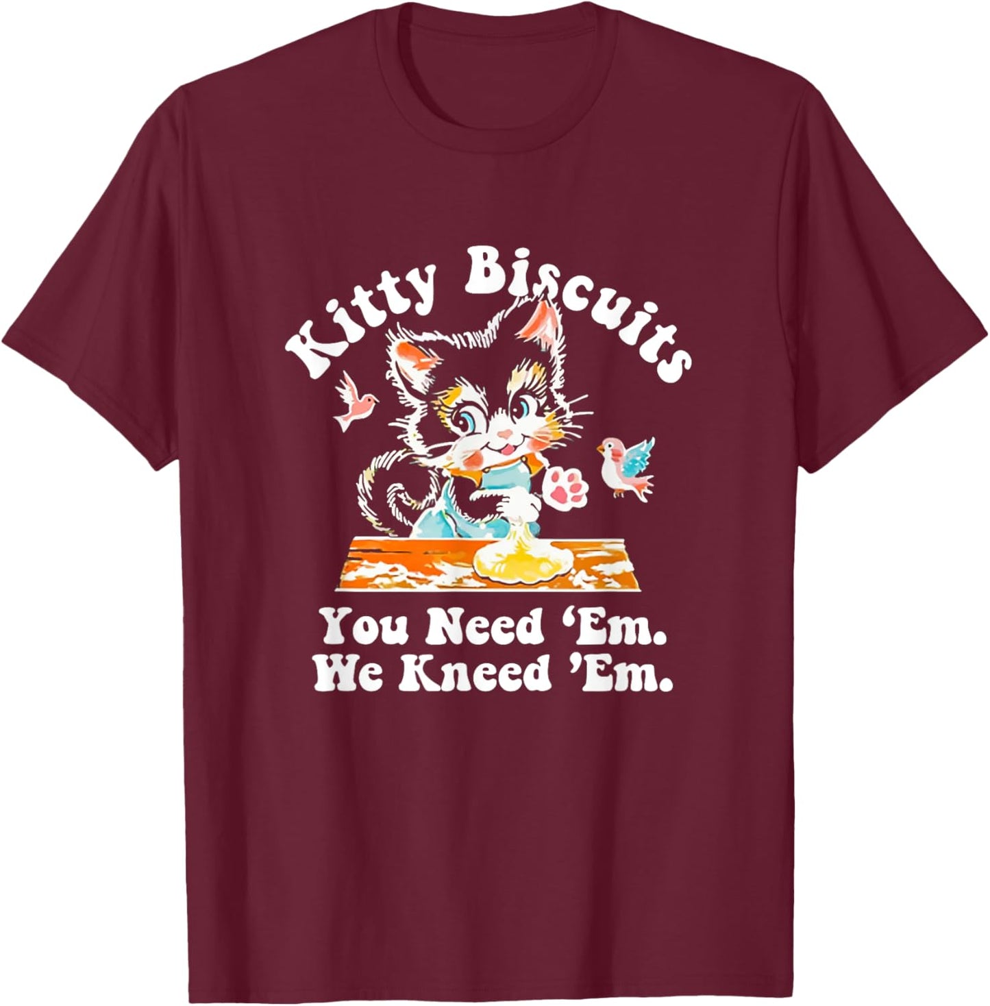 Funny Valentine Kitty Biscuits You need 'Em We kneed 'Em T-Shirt - T-Shirt | Maroon