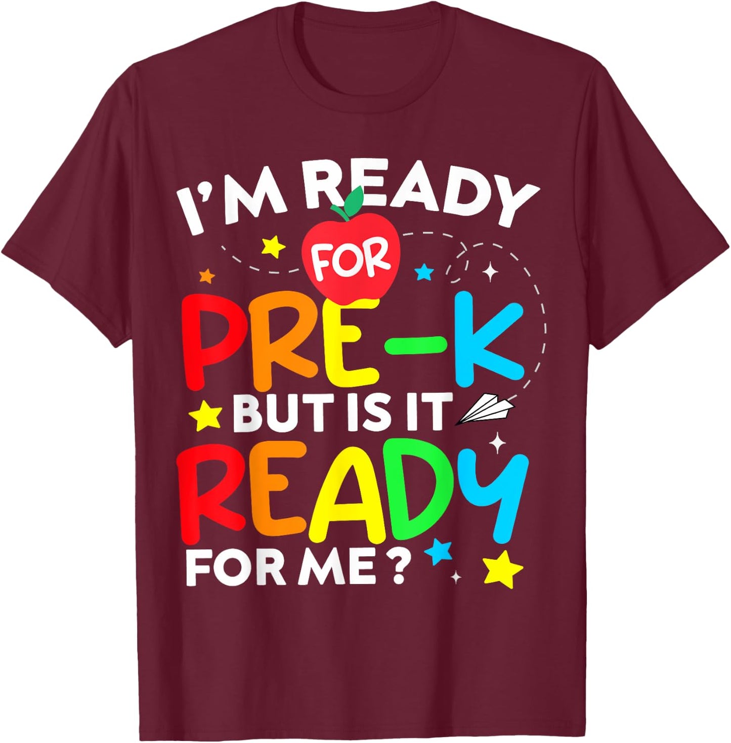 I'm Ready for Pre-K But Is It Ready For Me 1st Day Of Prek T-Shirt - T-Shirt | Maroon