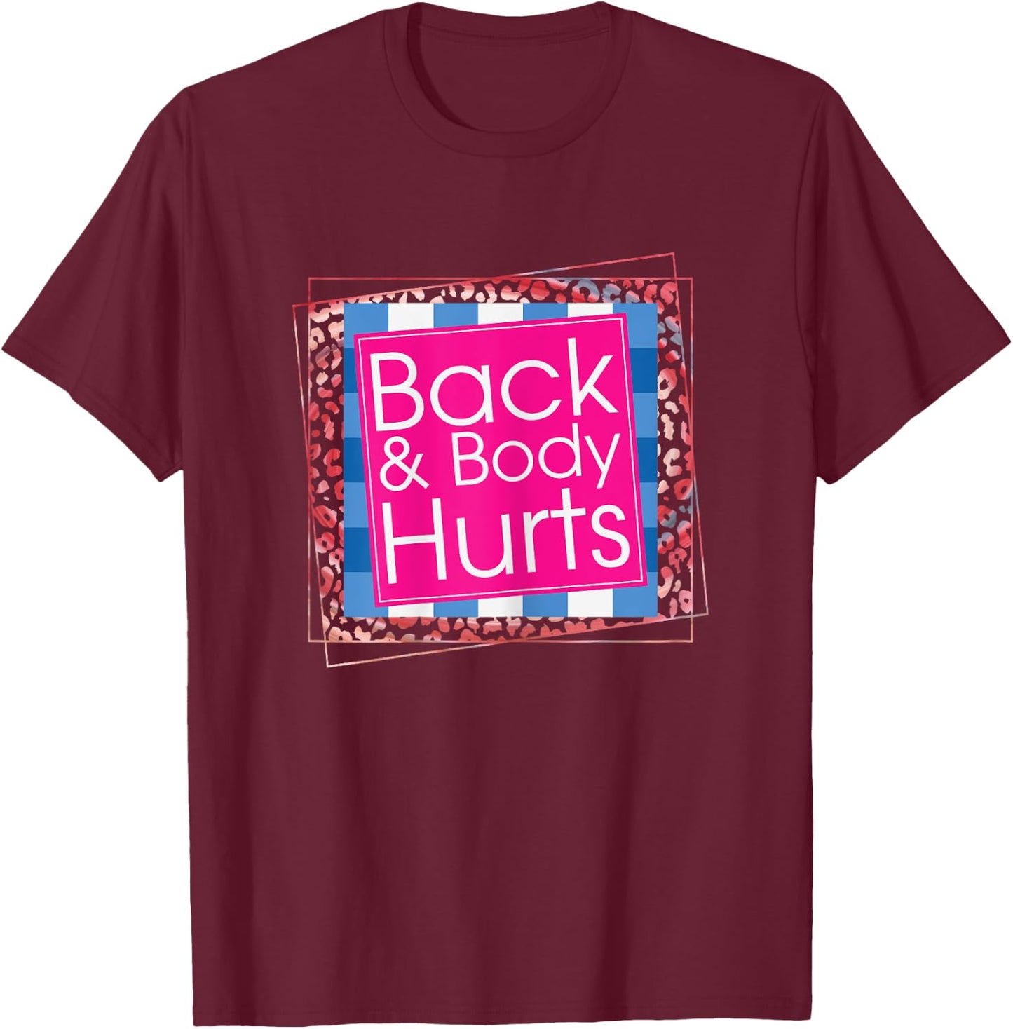 Funny Back Body Hurts Quote Workout Gym Top T-Shirt - T-Shirt | Maroon