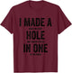 Golfing Women Golf Player Men I Made A Hole In One T-Shirt - T-Shirt | Maroon