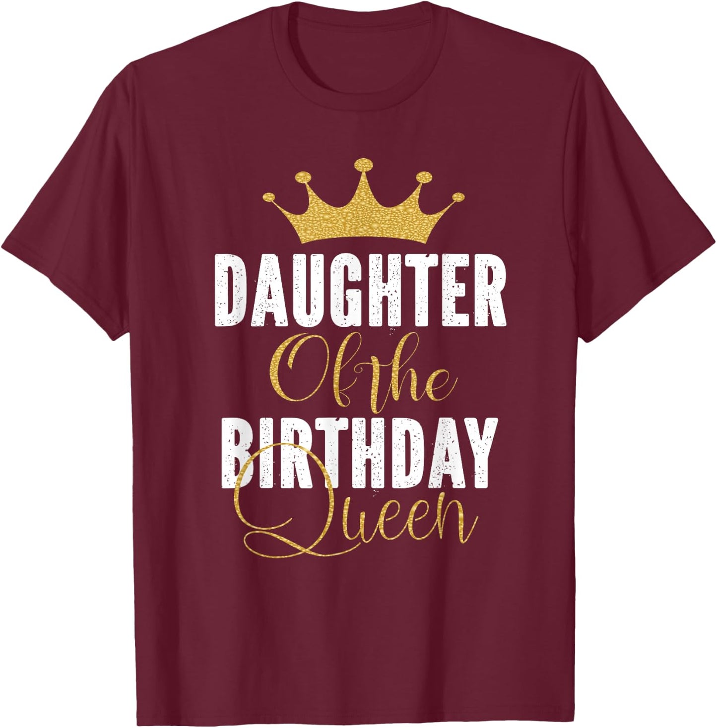 Daughter of The Birthday Queen Women Bday Party Gift T-Shirt - T-Shirt | Maroon