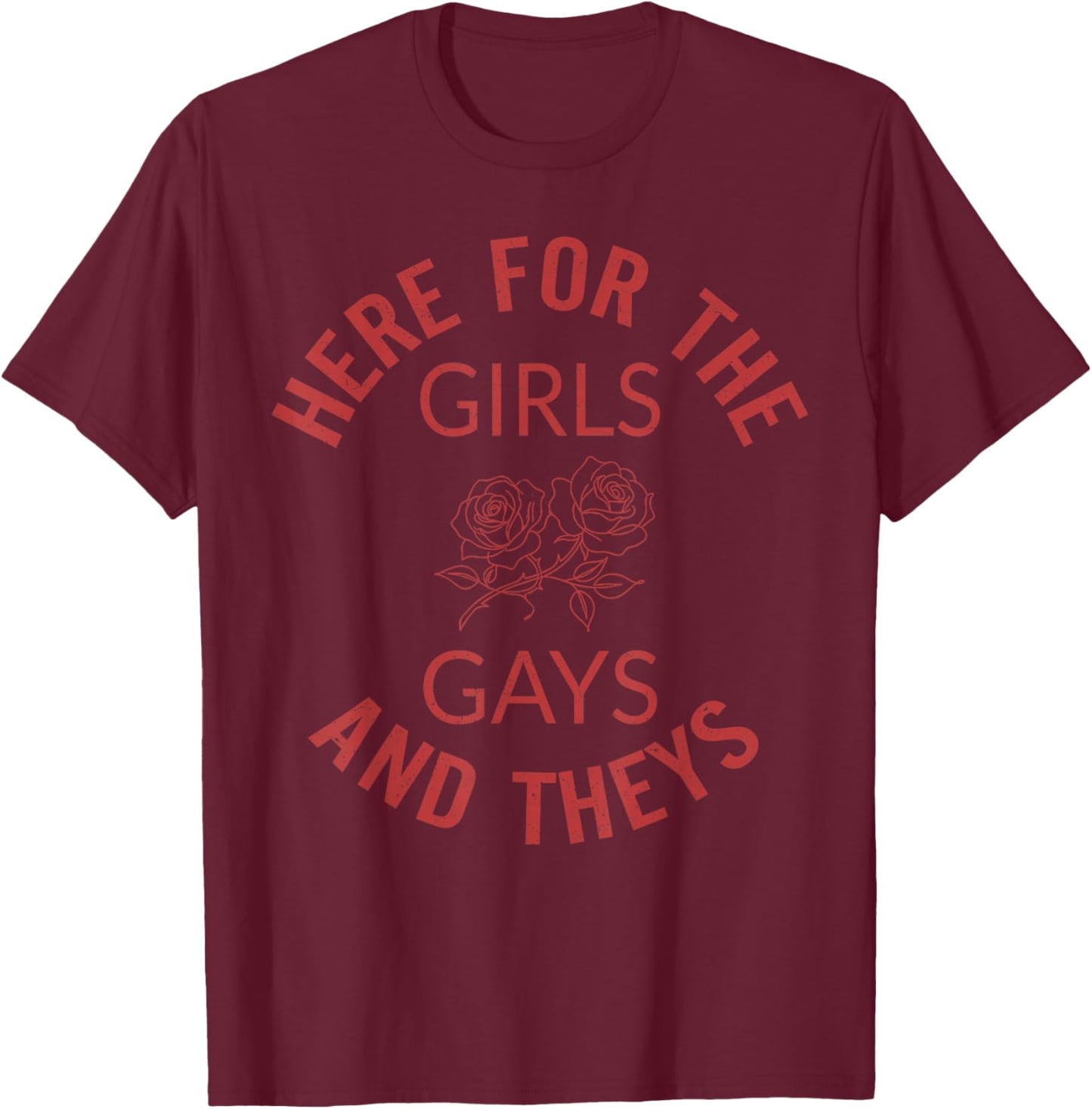 Here for The Girls Gays and Theys LGBT Pride Month Gay Ally T-Shirt - T-Shirt | Maroon