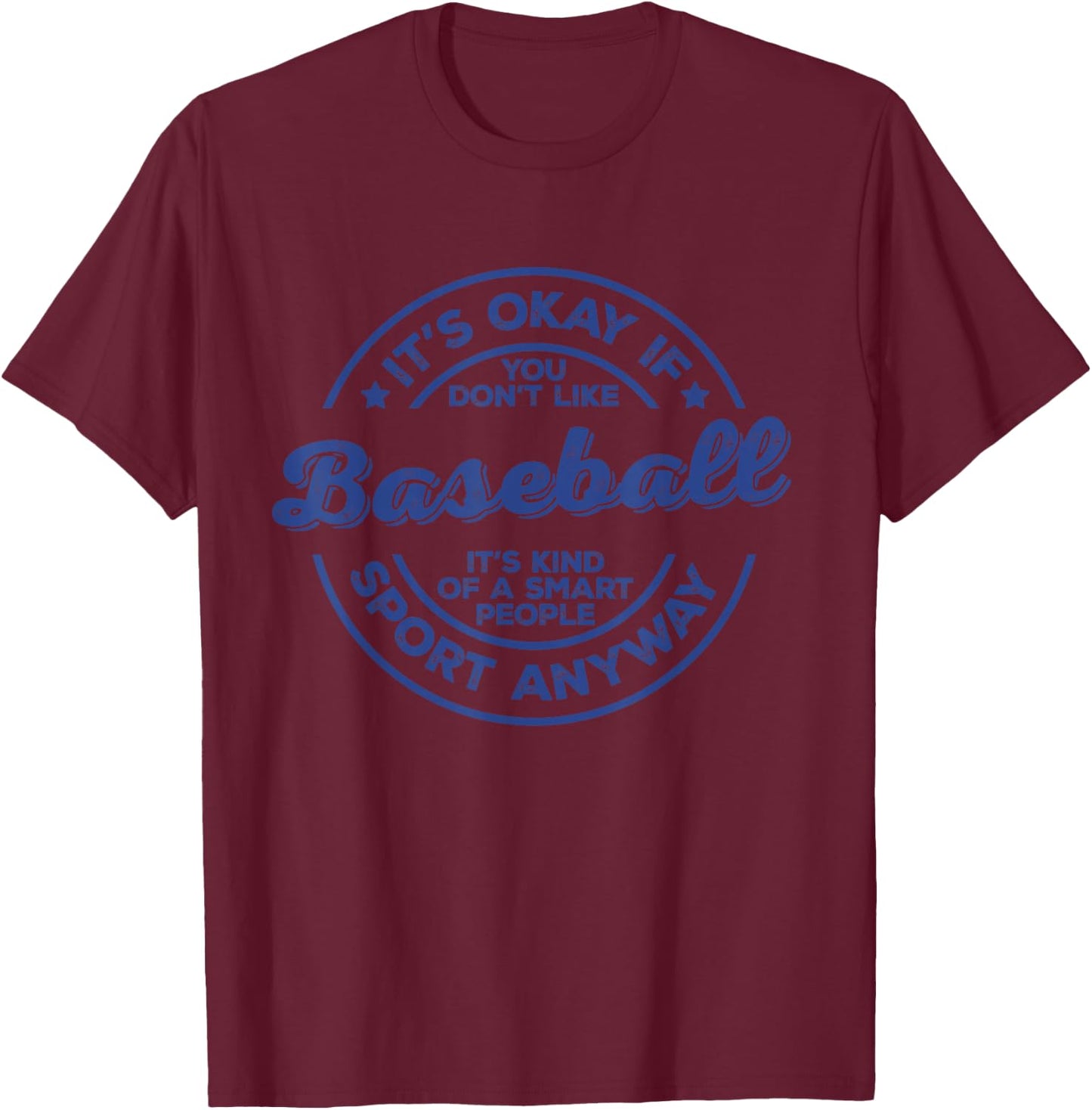 Okay If You Don’t Like Baseball Smart People Sport Anyway T-Shirt - T-Shirt | Maroon