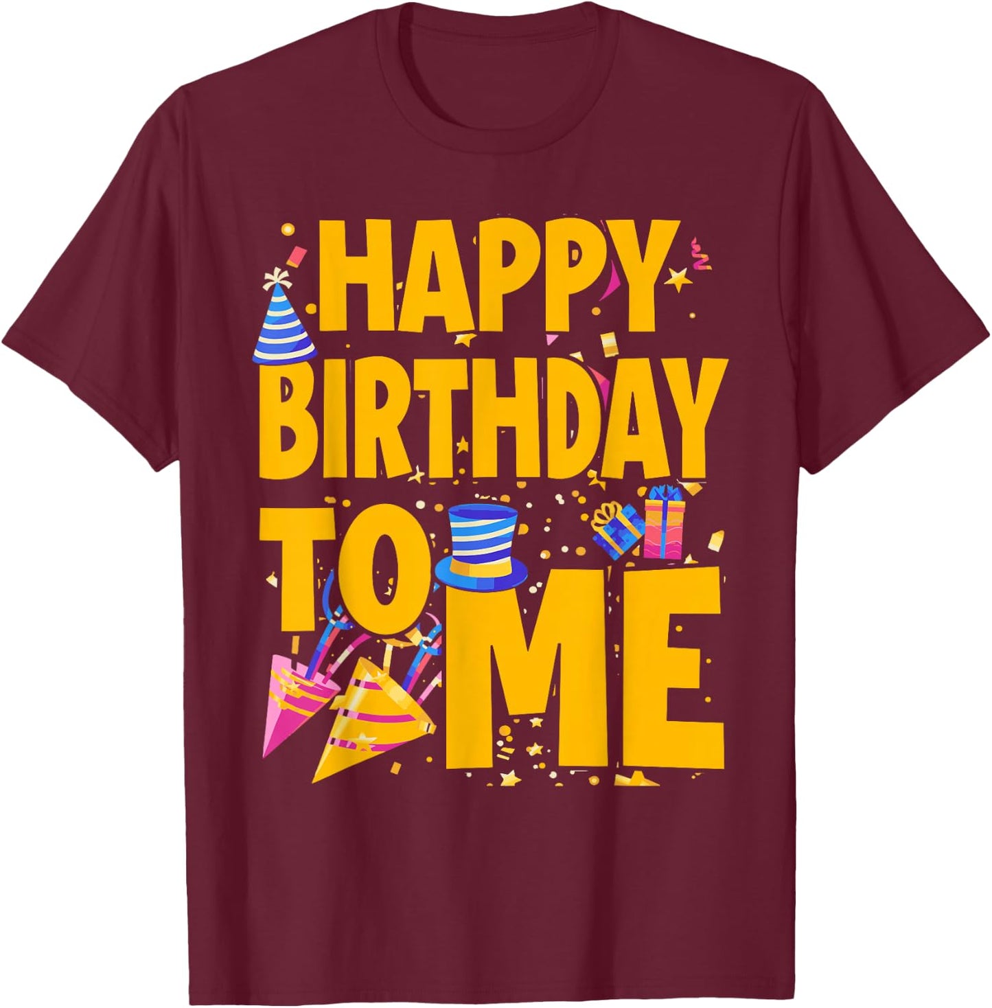 Happy Birthday to Me - Funny Birthday T-Shirt - T-Shirt | Maroon