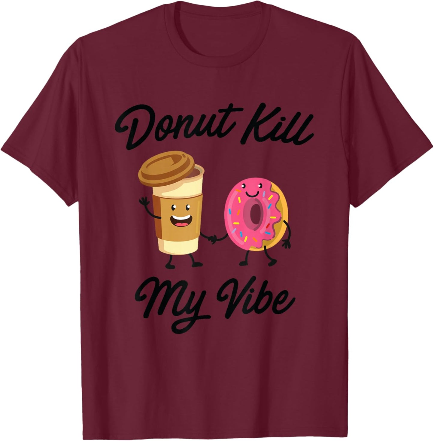 Donut Kill My Vibe (Donut Shirt) T-Shirt - T-Shirt | Maroon