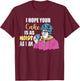 Funny I Hope Your Cake Is As Moist As I Am Women T-Shirt - T-Shirt | Maroon