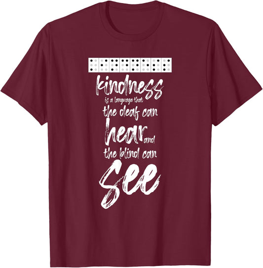 Braille Writing Gift - Kindness Deaf Can Hear Blind Can See T-Shirt - T-Shirt | Maroon
