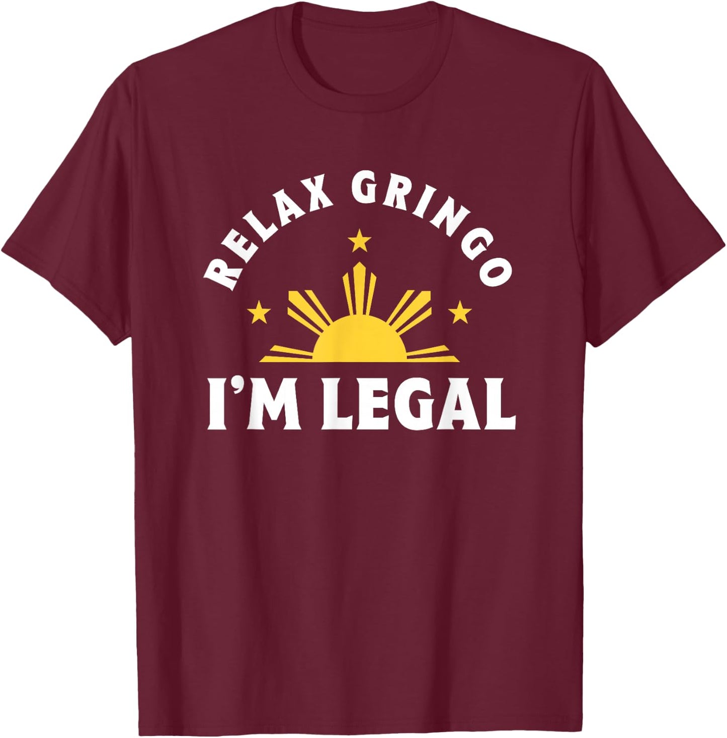 Relax Gringo I'm Legal Proud Filipino Immigrant T-Shirt - T-Shirt | Maroon
