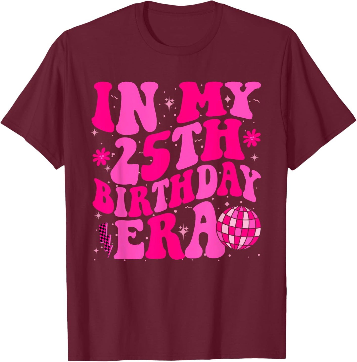 In My 25th Birthday Era Groovy Twenty - Five 25 Years Old T-Shirt - T-Shirt | Maroon