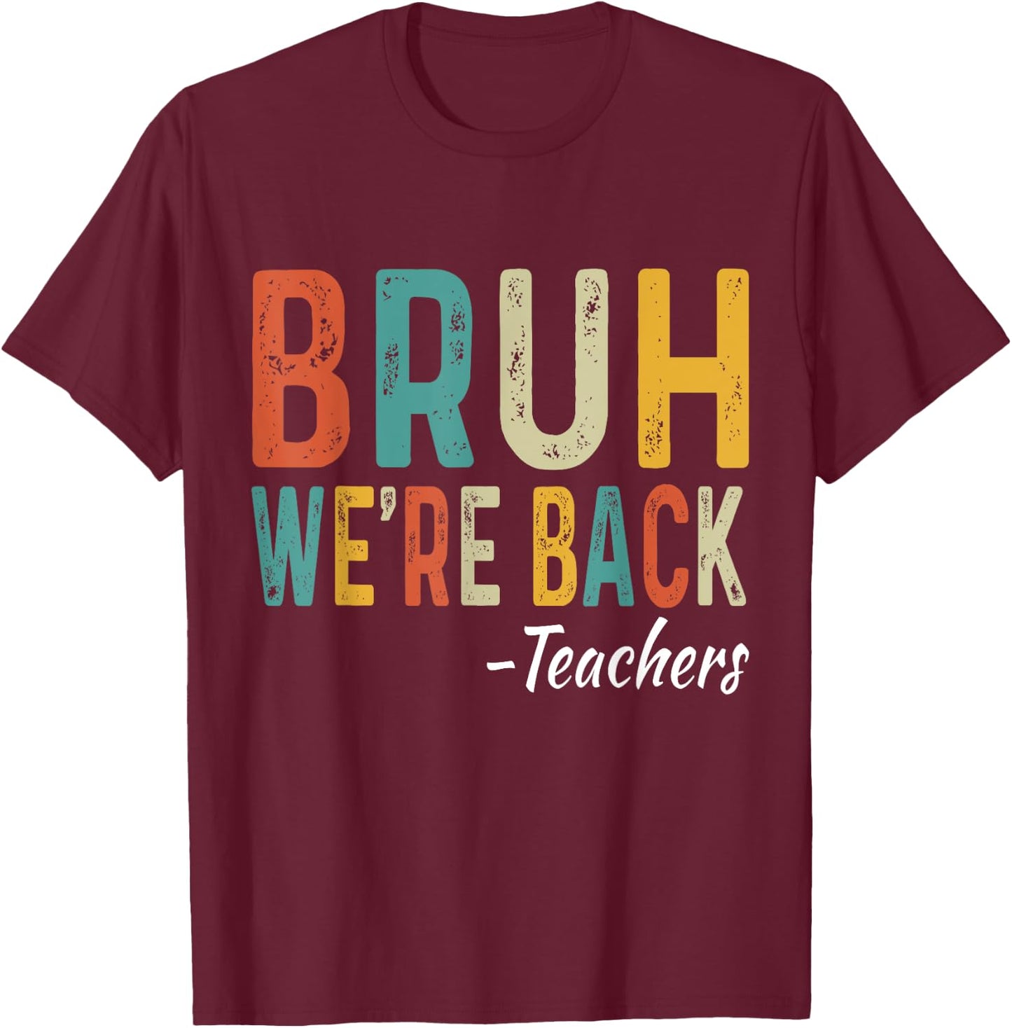 Bruh We're Back Teachers First Day Back To School Women Girls Kids T-Shirt - T-Shirt | Maroon
