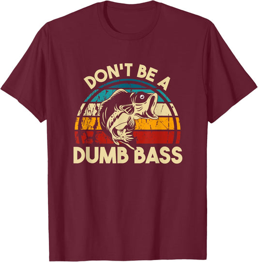 Don't Be A Dumb Bass Funny Fishing Quote Funny Fishing Meme T-Shirt - T-Shirt | Maroon