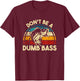Don't Be A Dumb Bass Funny Fishing Quote Funny Fishing Meme T-Shirt - T-Shirt | Maroon