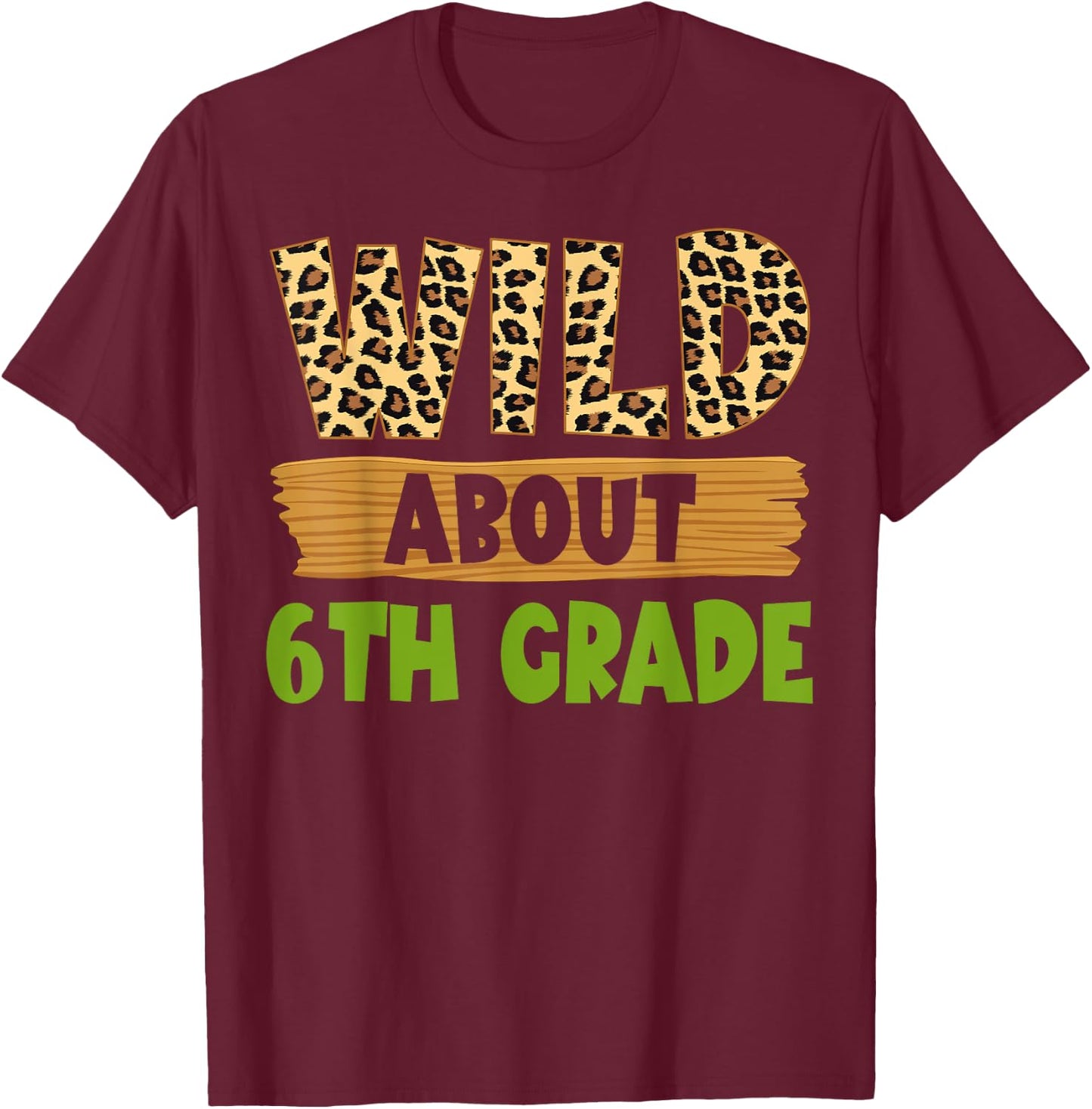 Wild About 6th Grade Teacher Student Sixth Grade Zoo Safari T-Shirt - T-Shirt | Maroon