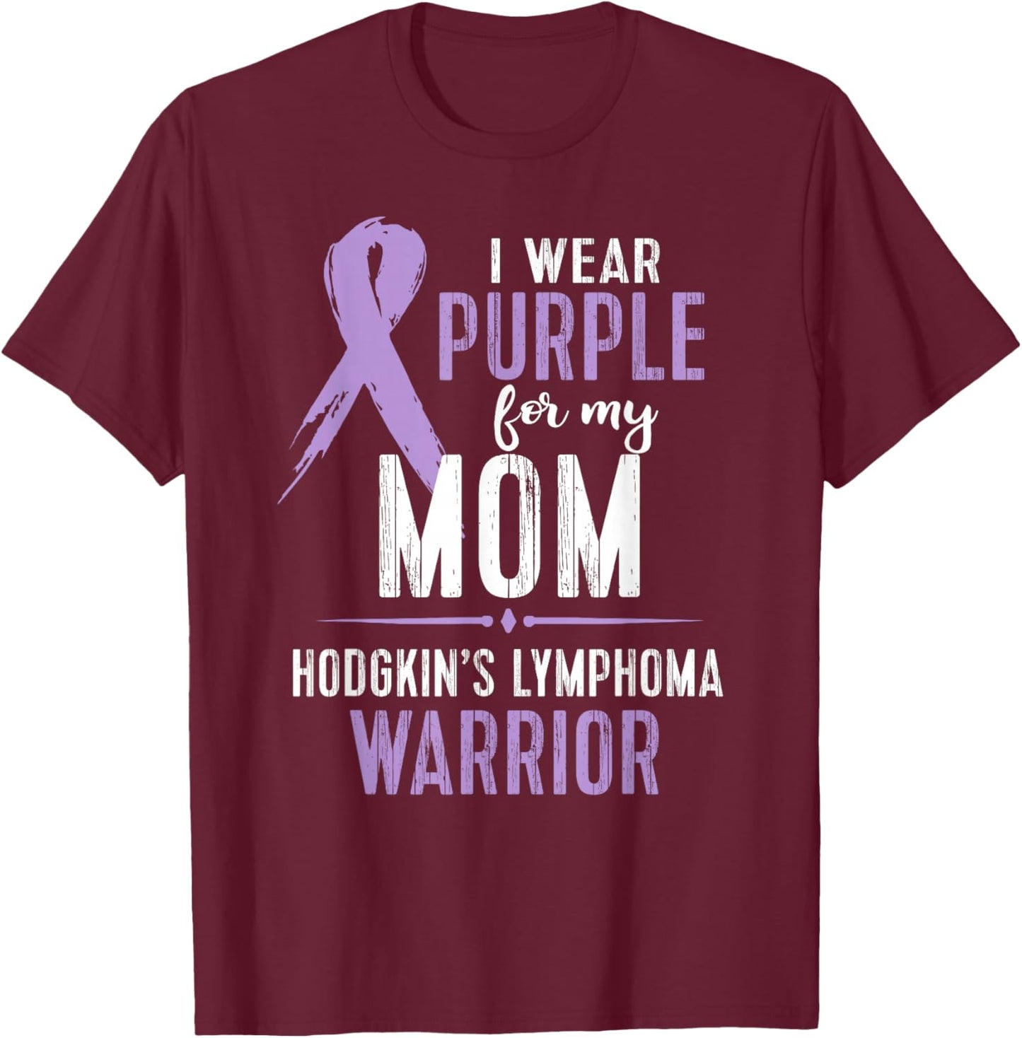 Hodgkins Lymphoma Awareness My Mom Warrior T-Shirt - T-Shirt | Maroon