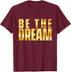 Be The Dream - MLK Day Black History African Roots T-Shirt - T-Shirt | Maroon
