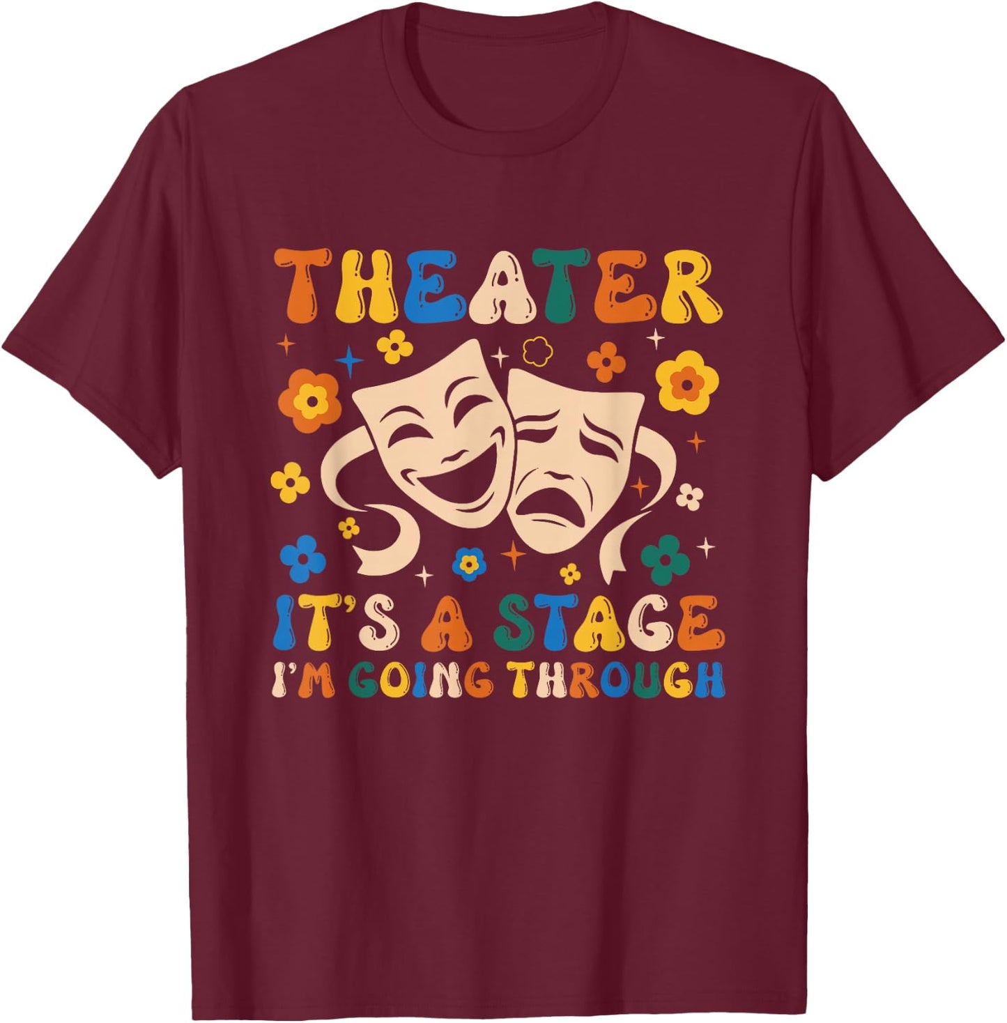 Thespian Theater It's A Stage I'm Going Through Theater Arts T-Shirt - T-Shirt | Maroon