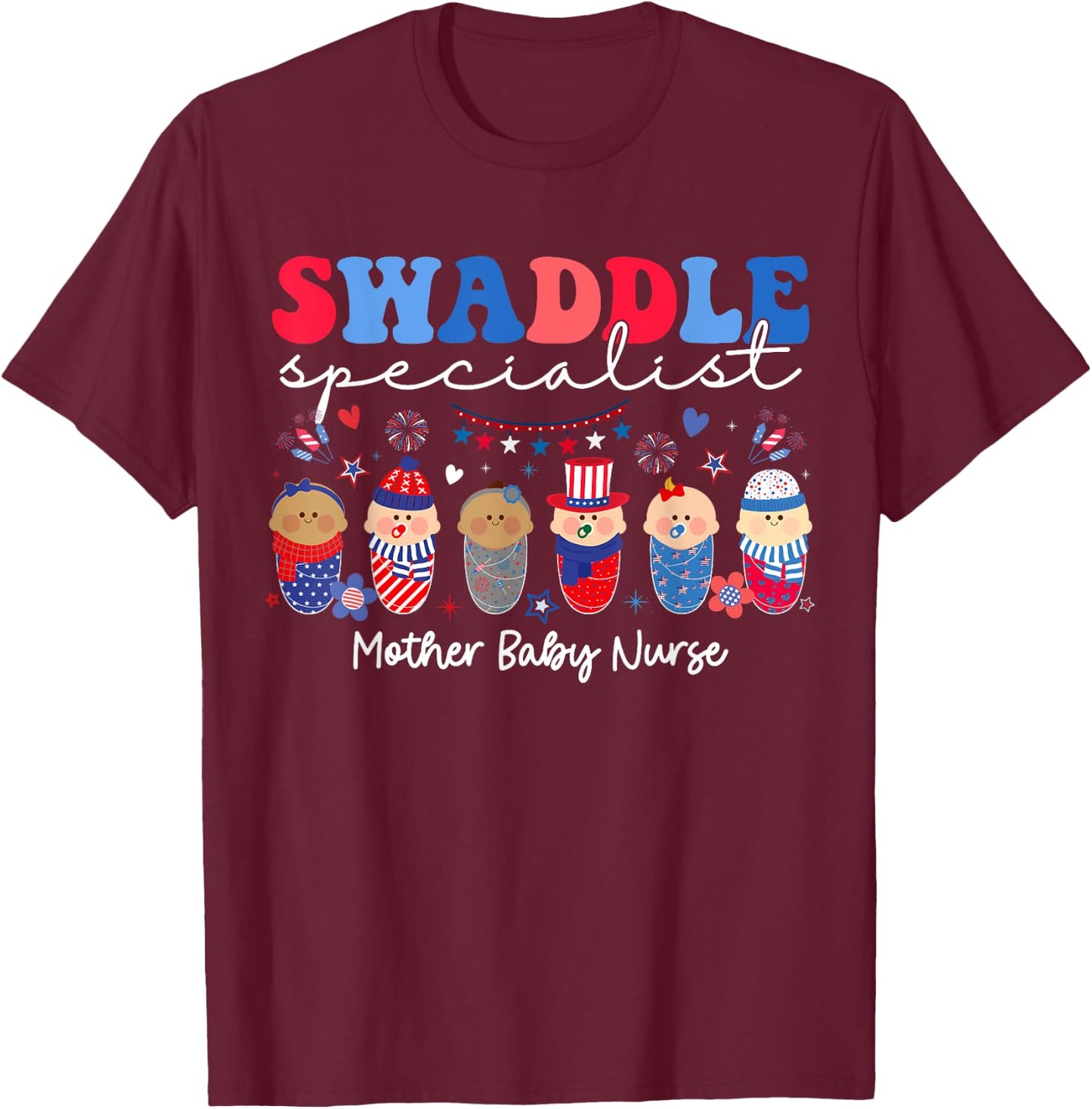 Swaddle Specialist Postpartum Mother Baby Nurse 4th Of July Women Men T-Shirt - T-Shirt | Maroon
