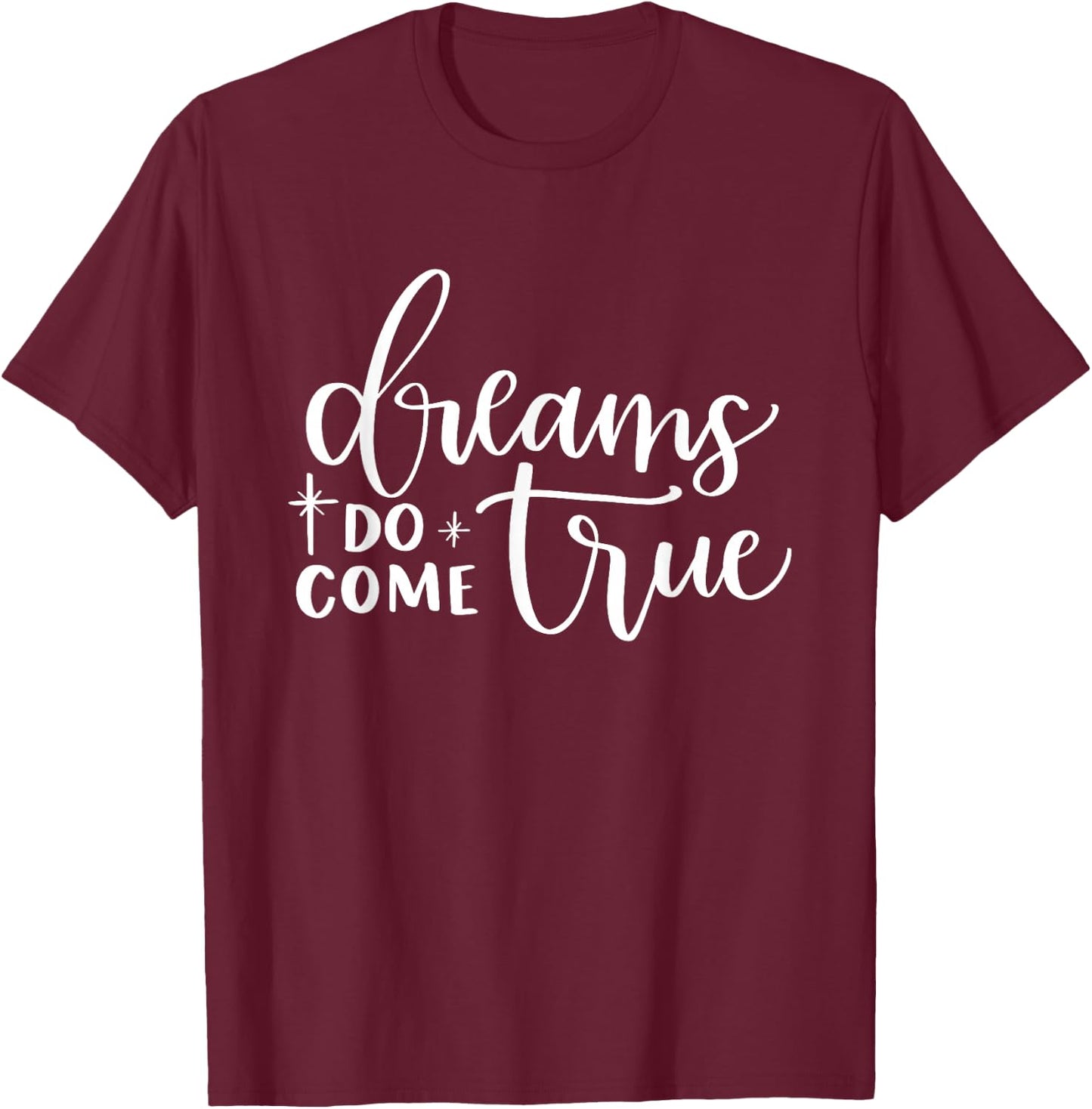 Dreams Do Come True Inspirational Motivational Positive T-Shirt - T-Shirt | Maroon