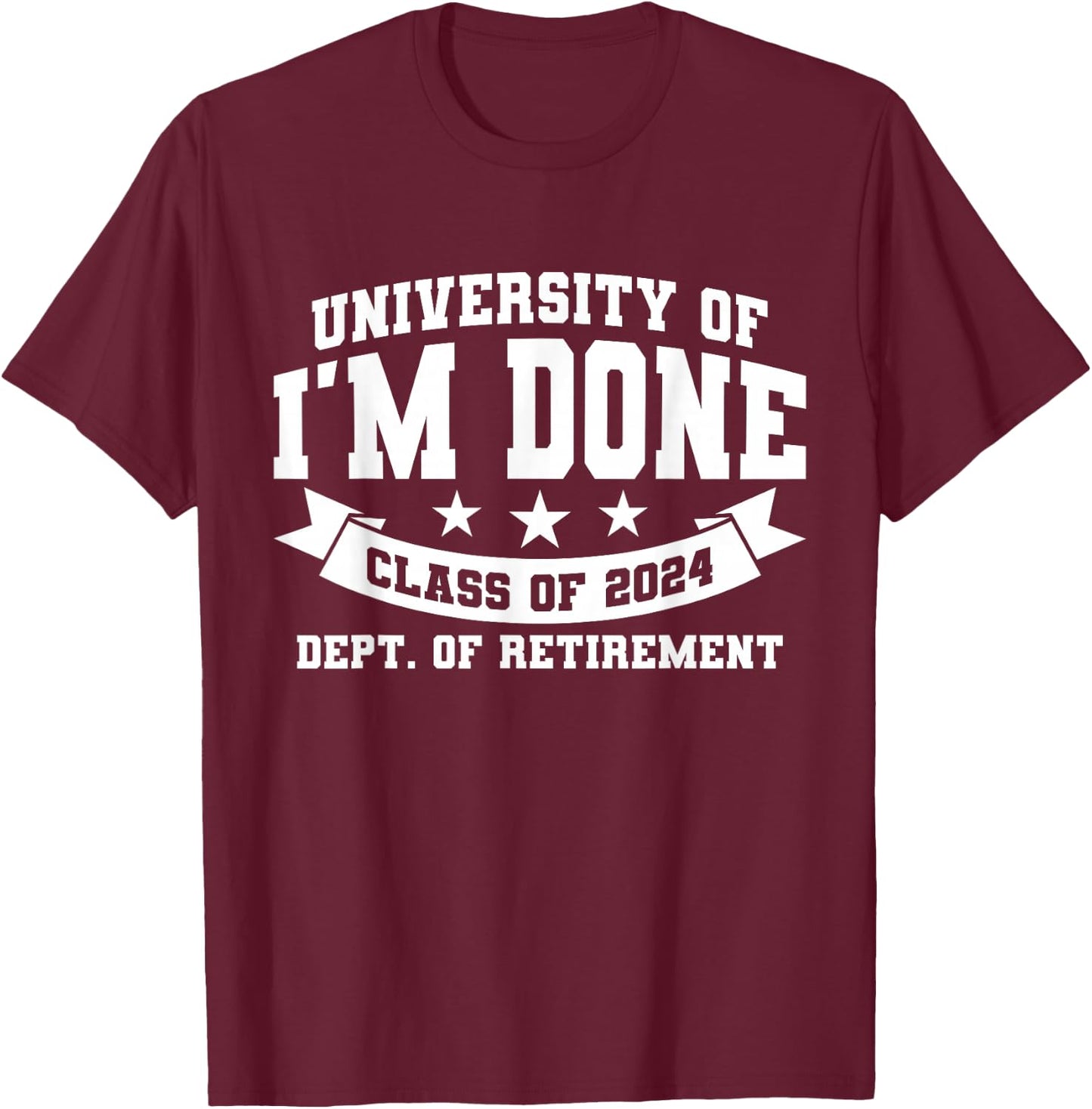 I'm Done Class Of 2024 Funny Retired Teacher Retirement 2024 T-Shirt - T-Shirt | Maroon