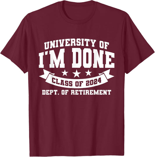 I'm Done Class Of 2024 Funny Retired Teacher Retirement 2024 T-Shirt - T-Shirt | Maroon