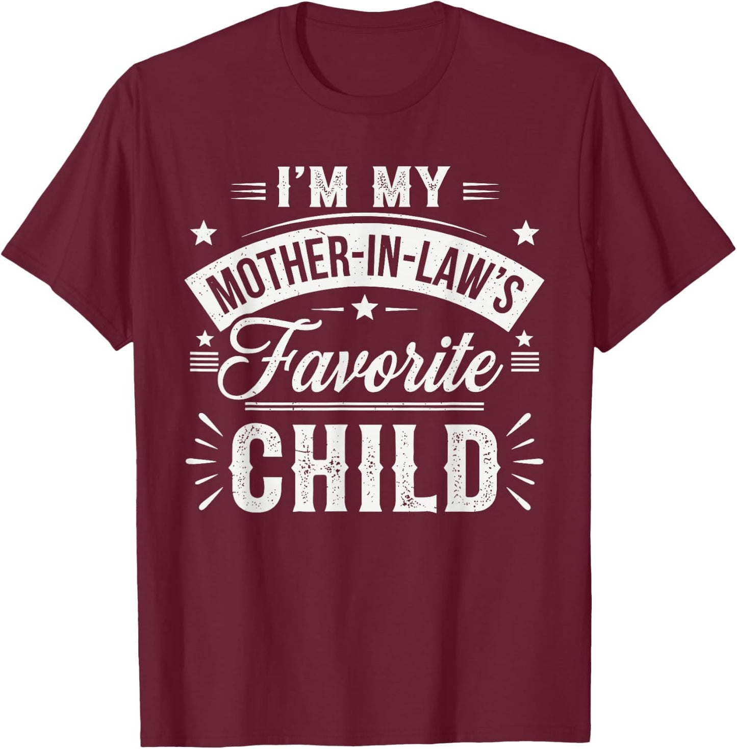 I'm My Mother in Law's Favorite Child – Funny Son-in-Law T-Shirt - T-Shirt | Maroon