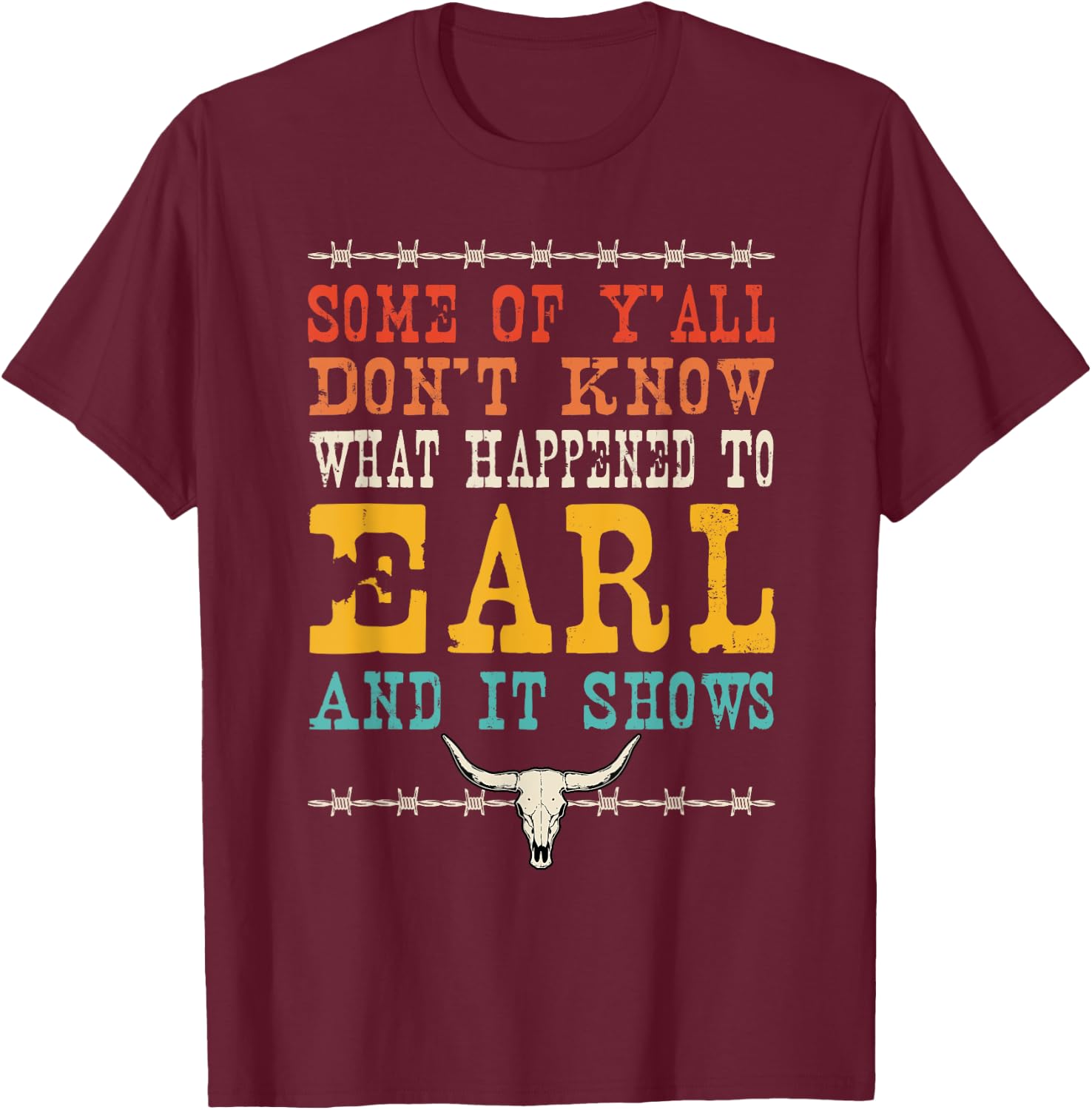 Valgory Vintage -Adults & Kids Western Music Lyrics - Some Of Y'all Don't Know What Happened To Earl And Westerm - Black - Small - - Short Sleeve - Classic Fit - 100% Cotton T-Shirt - T-Shirt | Maroon
