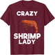 Crazy Shrimp Lady Funny Seafood Shellfish Lover Men Women T-Shirt - T-Shirt | Maroon
